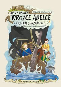 Baśń o dobrej wróżce Adelce i trzech skrzatach. KSIĘGA CZWARTA - Janusz Jagłowski - ebook