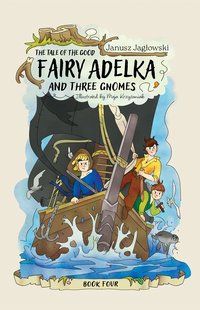 The tale of the good fairy Adelka and three gnomes. BOOK FOUR - Janusz Jagłowski - ebook