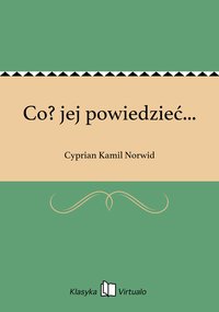 Co? jej powiedzieć... - Cyprian Kamil Norwid - ebook