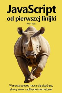 Javascript od pierwszej linijki. Naucz się jak pisać gry, strony WWW i aplikacje internetowe! - Peter Ringel - ebook