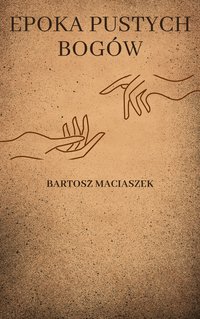 Epoka Pustych Bogów - Bartosz Maciaszek - ebook