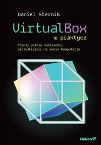 VirtualBox w praktyce. Poznaj pełnię możliwości wirtualizacji na swoim komputerze - Daniel Sternik - ebook