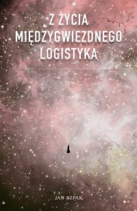 Z Życia Międzygwiezdnego Logistyka - Jan Szpak - ebook