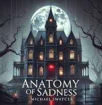 Anatomy of Sadness - Michael Swaycer - ebook