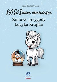 KASiDowe opowieści. Zimowe przygody kucyka Kropka - Agata Karolina Gwóźdź - ebook