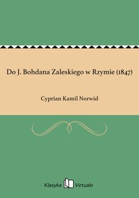 Do J. Bohdana Zaleskiego w Rzymie (1847) - Cyprian Kamil Norwid - ebook