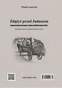 Zdążyć przed Judaszem: rozmowa dwóch furmanów z Żydem w Wielką Sobotę 1943 r. duodrama oparta na faktach autentycznych - Włodek Gąsiewski - ebook