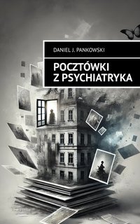 Pocztówki z Psychiatryka - Daniel J. Pankowski - ebook