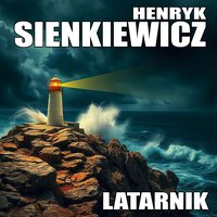 Henryk Sienkiewicz - Latarnik [AUDIOBOOK PL] - Henryk Sienkiewicz - audiobook