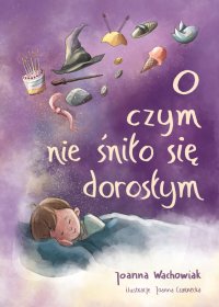 O czym nie śniło się dorosłym - Joanna Wachowiak - ebook