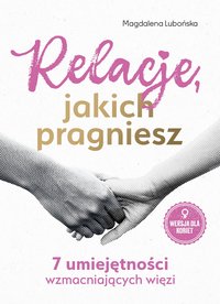 Relacje, jakich pragniesz. 7 umiejętności wzmacniających więzi - Magdalena Lubońska - ebook