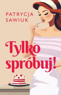 Tylko spróbuj! - Patrycja Sawiuk - ebook