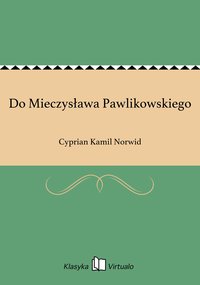 Do Mieczysława Pawlikowskiego - Cyprian Kamil Norwid - ebook