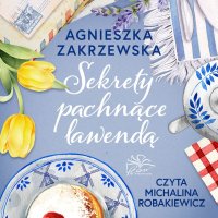 Sekrety pachnące lawendą - Agnieszka Zakrzewska - audiobook