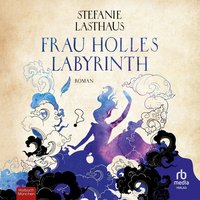 Frau Holles Labyrinth - Stefanie Lasthaus - audiobook