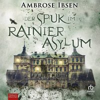 Der Spuk im Rainier Asylum - Ambrose Ibsen - audiobook