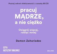 Pracuj mądrze, a nie ciężko - Damon Zahariades - audiobook