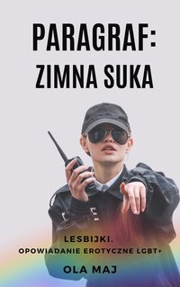 Paragraf: Zimna suka. Lesbijki. Opowiadanie erotyczne LGBT+" - Ola Maj - ebook