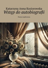 Wstęp do autobiografii - Katarzyna Koziorowska - ebook