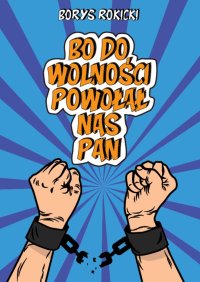 Bo do wolności Powołał nas Pan - Borys Rokicki - ebook