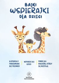 Bajki wspierajki dla dzieci - pomoc dla rodziców, którzy się rozstają - Kaja Lelonek-WioskaPatchwork - ebook