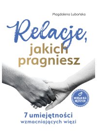 Relacje, jakich pragniesz. 7 umiejętności wzmacniających więzi. Mężczyźni - Magdalena Lubońska - ebook