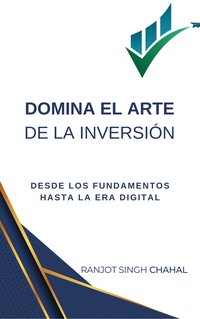 Domina el Arte de la Inversión - Ranjot Singh Chahal - ebook