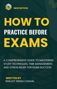 How to Practice Before Exams - Ranjot Singh Chahal - ebook