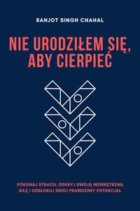 Nie urodziłem się, aby cierpieć - Ranjot Singh Chahal - ebook