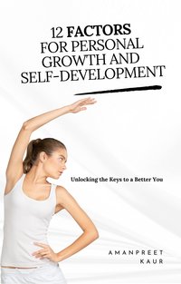 12 Factors for Personal Growth and Self-Development - Amanpreet Kaur - ebook