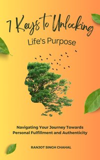 7 Keys to Unlocking Life's Purpose - Ranjot Singh Chahal - ebook