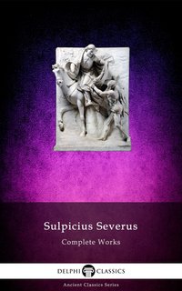 Delphi Complete Works of Sulpicius Severus Illustrated - Sulpicius Severus - ebook