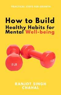 How to Build Healthy Habits for Mental Well-being - Ranjot Singh Chahal - ebook