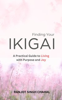 Finding Your Ikigai - Ranjot Singh Chahal - ebook