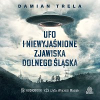 UFO i niewyjaśnione zjawiska Dolnego Śląska - Damian Trela - audiobook