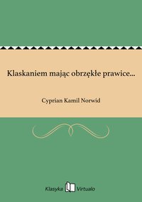 Klaskaniem mając obrzękłe prawice... - Cyprian Kamil Norwid - ebook