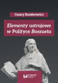 Elementy ustrojowe w „Polityce” Bossueta - Cezary Kunderewicz - ebook