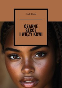 Czarne serce i więzy krwi - Codi Dusk - ebook