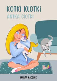 Kotki Klotki Antka Ciotki - Marta Kadziak - ebook