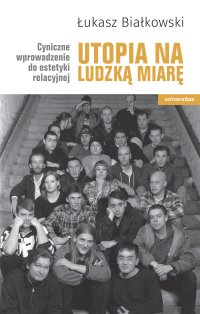 Utopia na ludzką miarę. Cyniczne wprowadzenie do estetyki relacyjnej - Łukasz Białkowski - ebook