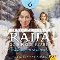 Raija ze śnieżnej krainy. Wolność w okowach. Tom 6 - Bente Pedersen - audiobook