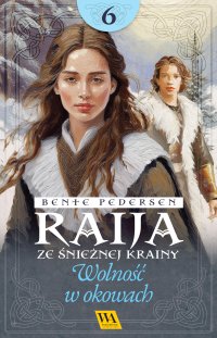 Raija ze śnieżnej krainy. Wolność w okowach. Tom 6 - Bente Pedersen - ebook