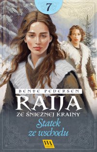 Raija ze śnieżnej krainy. Statek ze wschodu. Tom 7 - Bente Pedersen - ebook