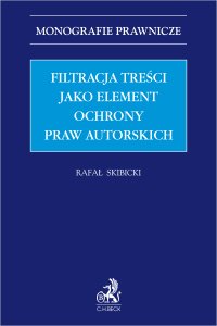 Filtracja treści jako element ochrony praw autorskich - Rafał Skibicki - ebook