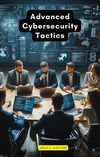 Advanced Cybersecurity Tactics - Akula Achari - ebook