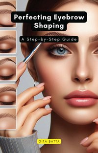 Perfecting Eyebrow Shaping - Gita Batta - ebook