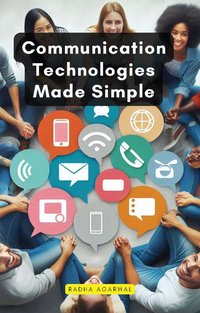 Communication Technologies Made Simple - Radha Agarwal - ebook