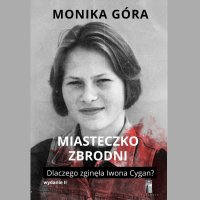 Miasteczko zbrodni. Dlaczego zginęła Iwona Cygan? - Monika Góra - audiobook