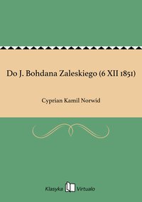 Do J. Bohdana Zaleskiego (6 XII 1851) - Cyprian Kamil Norwid - ebook
