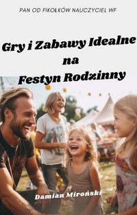 Gry i Zabawy Idealne na Festyn Rodzinny - Damian Miroński - ebook